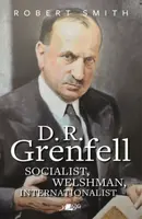 D. R. Grenfell: Socialist, Welshman, Internationalist - Robert Smith