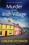 Murder in an Irish Village - Carlene O'Connor