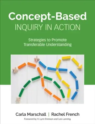 Concept-Based Inquiry in Action - Carla Marschall, Rachel French
