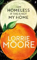 I Am Homeless If This Is Not My Home - Moore Lorrie