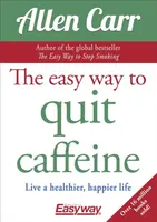 The Easy Way to Quit Caffeine - Allen Carr