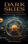 Dark Skies: Select Readings in Therapeutic Astrology - Brad Kochunas
