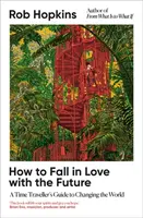 How to Fall in Love with the Future - Rob Hopkins