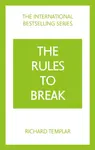 The Rules to Break: A personal code for living your life, your way (Richard Templar's Rules) - Richard Templar