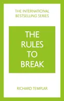 The Rules to Break: A personal code for living your life, your way (Richard Templar's Rules) - Richard Templar