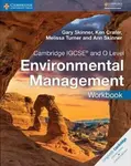 Cambridge IGCSEâ„¢ and O Level Environmental Management Workbook - Ann Skinner, Melissa Turner, Ken Crafer, Gary Skinner