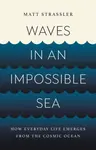 Waves in an Impossible Sea - Matt Strassler