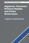 Algebraic Varieties: Minimal Models and Finite Generation - Yujiro  Kawamata