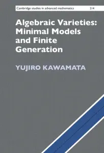 Algebraic Varieties: Minimal Models and Finite Generation - Yujiro  Kawamata