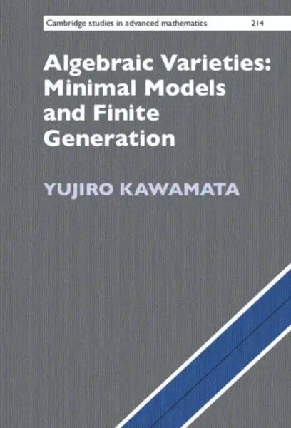 Algebraic Varieties: Minimal Models and Finite Generation - Yujiro  Kawamata