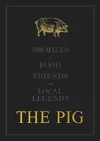 The THE PIG: 500 Miles of Food, Friends and Local Legends - Robin Hutson