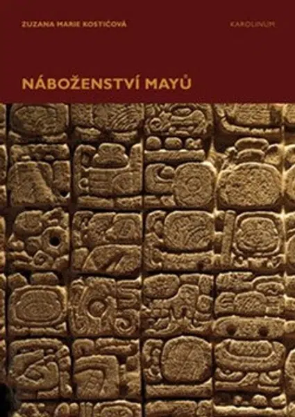 Náboženství Mayů - Zuzana Marie Kostićová
