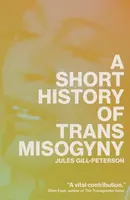 A Short History of Trans Misogyny - Jules Gill-Peterson