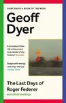 The Last Days of Roger Federer - Geoff Dyer