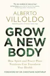 Grow a New Body - Alberto Villoldo