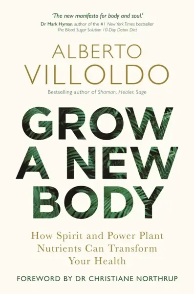 Grow a New Body - Alberto Villoldo
