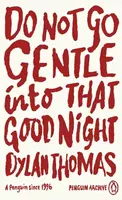 Do Not Go Gentle Into That Good Night - Dylan Thomas