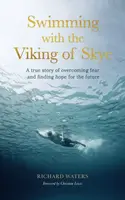 Swimming with the Viking of Skye - Richard Waters