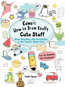 Kawaii: How to Draw Really Cute Stuff - Angela Nguyen