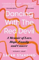 Dancing With The Red Devil: A Memoir of Love, Hope, Family and Cancer - Sarah Standing