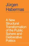 A New Structural Transformation of the Public Sphere and Deliberative Politics - Jürgen Habermas