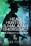 Head Hunters in the Malayan Emergency - Dan Poole