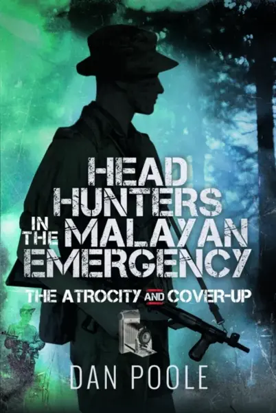 Head Hunters in the Malayan Emergency - Dan Poole