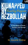 Kidnapped by Hezbollah Freed by Purpose - Kaushik Sridhar