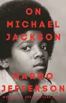 On Michael Jackson - Margo Jefferson