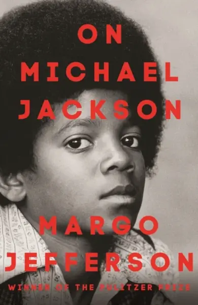 On Michael Jackson - Margo Jefferson