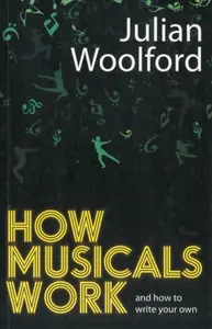How Musicals Work - Julian Woolford