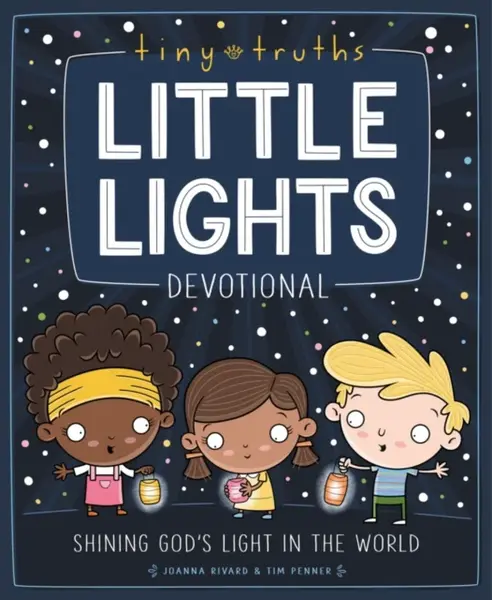 Tiny Truths Little Lights Devotional - Joanna Rivard, Tim Penner