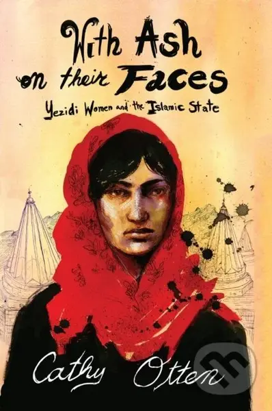 With Ash on Their Faces (Yezidi Women and the Islamic State) - kniha z kategorie Humanitní a společenské vědy