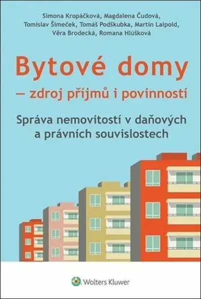 Bytové domy - Zdroj příjmů i povinností: Správa nemovitostí v daňových a právních souvislostech - kolektiv autorů, Simona Kropáčková