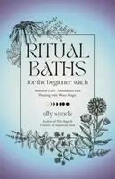 Ritual Baths for the Beginner Witch - Ally Sands