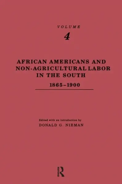 African-Americans and Non-Agricultural Labor in the South 1865-1900 - Donald G. Nieman