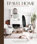 Travel Home: Design with a Global Spirit - Caitlin Flemming, Julie Goebel