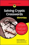 Solving Cryptic Crosswords For Dummies - Denise Sutherland