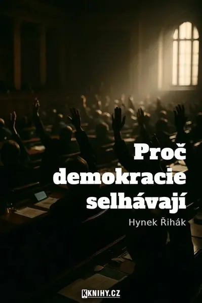 Proč demokracie selhávají - Hynek Řihák - e-kniha