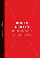 Modernismus a fašismus - Roger Griffin