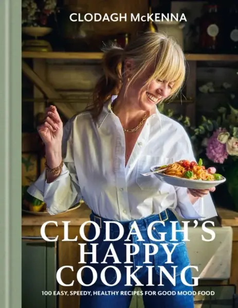 Clodagh's Happy Cooking - Clodagh McKenna