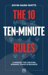 The 10 Ten-Minute Rules - Kevin Mark-Watts