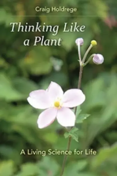 Thinking Like a Plant - Craig Holdrege