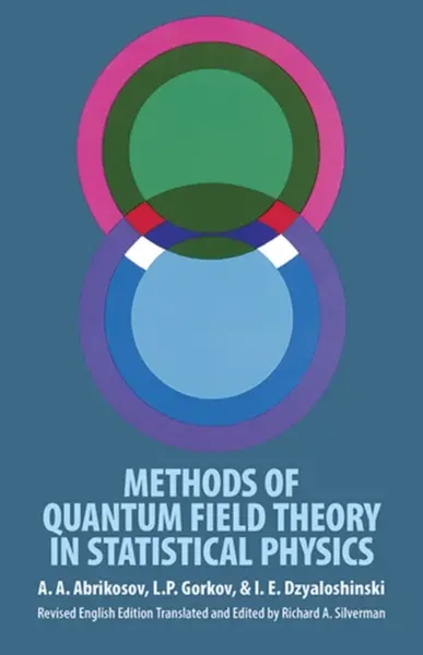 Methods of Quantum Field Theory in Statistical Physics - A. A. Abrikosov, L. P. Gorkov, I. E. Dzyaloshinski