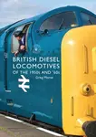British Diesel Locomotives of the 1950s and â€˜60s - Greg Morse