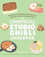 The Unofficial Studio Ghibli Cookbook - Jessica Yun
