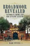 Broadmoor Revealed - Mark Stevens