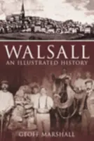 Walsall: An Illustrated History - Geoff Marshall