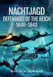 Nachtjagd, Defenders of the Reich, 1940â€“1943 - Martin W. Bowman