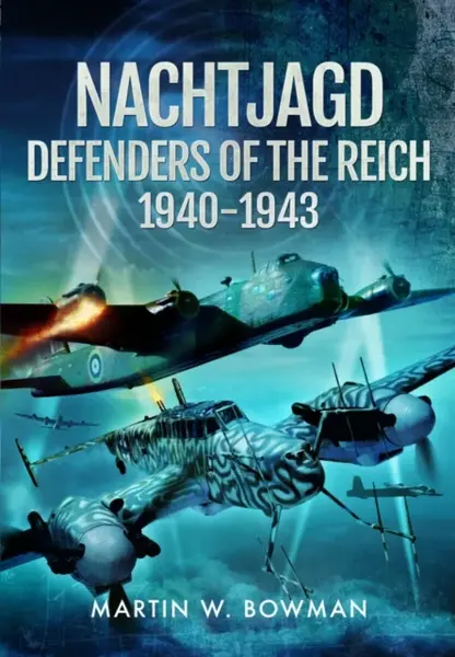 Nachtjagd, Defenders of the Reich, 1940â€“1943 - Martin W. Bowman